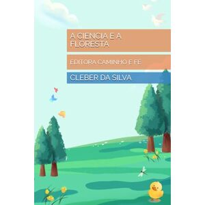 Silva A CIENCIA E A FLORESTA: EDITORA CAMINHO E FÉ Silva A CIENCIA E A FLORESTA: EDITORA CAMINHO E FÉ