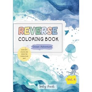 Pencils, Smiley Reverse Coloring Book: Ocean Adventure (Vol. 4) : The book brings the Colors, You bring the Ideas: Ocean Adventure Reverse Coloring Book for Kids. (Whimsy World: Reverse Coloring Fun) Pencils, Smiley Reverse Coloring Book: Ocean Adventure (Vol. 4) : The book brings the Colors, You bring the Ideas: Ocean Adventure Reverse Coloring Book for Kids. (Whimsy World: Reverse Coloring Fun)