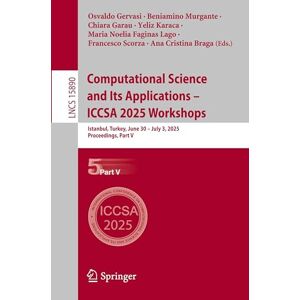 Computational Science and Its Applications – ICCSA 2025 Workshops: Istanbul, Turkey, June 30 – July 3, 2025, Proceedings, Part V: 15890 (Lecture Notes in Computer Science, 15890) Computational Science and Its Applications – ICCSA 2025 Workshops: Istanbul, Turkey, June 30 – July 3, 2025, Proceedings, Part V: 15890 (Lecture Notes in Computer Science, 15890)