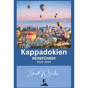 Burks, David K. Kappadokien REISEFÜHRER 2025–2026: Türkei: Heißluftballons, Burg Uçhisar, Pasabag und versteckte Dörfer – mit Expertentipps (World Atlas Guides) Burks, David K. Kappadokien REISEFÜHRER 2025–2026: Türkei: Heißluftballons, Burg Uçhisar, Pasabag und versteckte Dörfer – mit Expertentipps (World Atlas Guides)