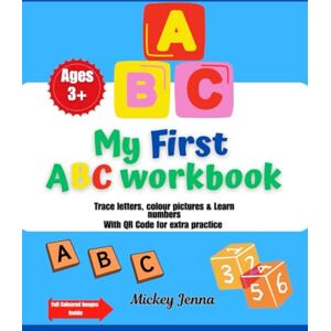 Mickey, Jenna My First ABC Workbook: Trace Letters, colour pictures & learn numbers with QR Code for extra practice Mickey, Jenna My First ABC Workbook: Trace Letters, colour pictures & learn numbers with QR Code for extra practice
