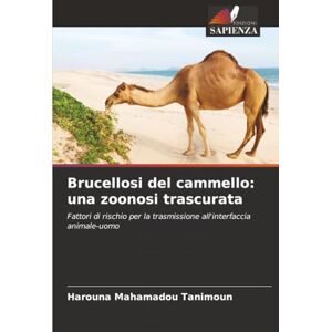 Mahamadou Tanimoun, Harouna Brucellosi del cammello: una zoonosi trascurata: Fattori di rischio per la trasmissione all'interfaccia animale-uomo Mahamadou Tanimoun, Harouna Brucellosi del cammello: una zoonosi trascurata: Fattori di rischio per la trasmissione all'interfaccia animale-uomo