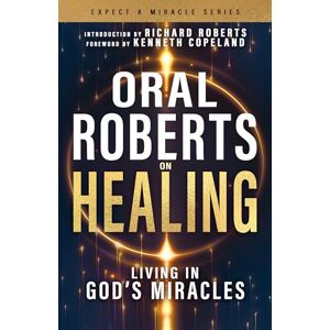 Oral Roberts on Healing: Living in God's Miracles (Expect a Miracle) Oral Roberts on Healing: Living in God's Miracles (Expect a Miracle)