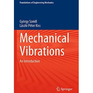 Szeidl, György Mechanical Vibrations: An Introduction (Foundations of Engineering Mechanics) Szeidl, György Mechanical Vibrations: An Introduction (Foundations of Engineering Mechanics)