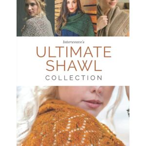 Editors at Interweave Books Interweave's Ultimate Shawl Collection: 30 Knitting Patterns for Gorgeous Shawls, Wraps, Stoles, and More Editors at Interweave Books Interweave's Ultimate Shawl Collection: 30 Knitting Patterns for Gorgeous Shawls, Wraps, Stoles, and More