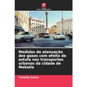 Gebre, Tewelde Medidas de atenuação dos gases com efeito de estufa nos transportes urbanos da cidade de Mekelle Gebre, Tewelde Medidas de atenuação dos gases com efeito de estufa nos transportes urbanos da cidade de Mekelle