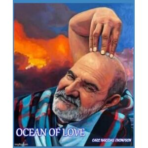 Thompson, Mr Carl Haridas Ocean of Love: The Path to Oneness, a Buddhist Perspective on Baba Neem Karoli Maharaj Thompson, Mr Carl Haridas Ocean of Love: The Path to Oneness, a Buddhist Perspective on Baba Neem Karoli Maharaj