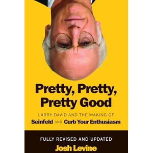 Josh Levine Pretty, Pretty, Pretty Good Larry David and the Making of Seinfeld and Curb Your Enthusiasm, Fully Revised and Updated Josh Levine Pretty, Pretty, Pretty Good Larry David and the Making of Seinfeld and Curb Your Enthusiasm, Fully Revised and Updated