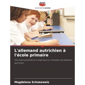 Schneeweis, Magdalena L'allemand autrichien à l'école primaire: Une étude quantitative et empirique sur l'utilisation de l'allemand autrichien Schneeweis, Magdalena L'allemand autrichien à l'école primaire: Une étude quantitative et empirique sur l'utilisation de l'allemand autrichien
