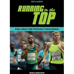 Lydiard, Arthur Running to the Top: Arthur Lydiard's High-Performance Training Methods Lydiard, Arthur Running to the Top: Arthur Lydiard's High-Performance Training Methods
