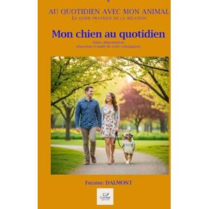 DALMONT, Frédéric MON CHIEN AU QUOTIDIEN: Soins, alimentation, éducation et santé de votre compagnon. (Au quotidien avec mon animal) DALMONT, Frédéric MON CHIEN AU QUOTIDIEN: Soins, alimentation, éducation et santé de votre compagnon. (Au quotidien avec mon animal)
