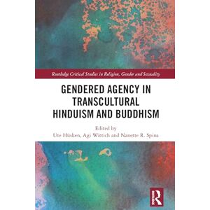 Gendered Agency in Transcultural Hinduism and Buddhism (Routledge Critical Studies in Religion, Gender and Sexuality) Gendered Agency in Transcultural Hinduism and Buddhism (Routledge Critical Studies in Religion, Gender and Sexuality)
