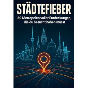 Hoffmann, Florian Städtefieber: 50 Metropolen voller Entdeckungen, die du besucht haben musst Hoffmann, Florian Städtefieber: 50 Metropolen voller Entdeckungen, die du besucht haben musst