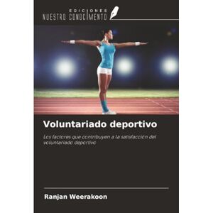 Weerakoon, Ranjan Voluntariado deportivo: Los factores que contribuyen a la satisfacción del voluntariado deportivo Weerakoon, Ranjan Voluntariado deportivo: Los factores que contribuyen a la satisfacción del voluntariado deportivo