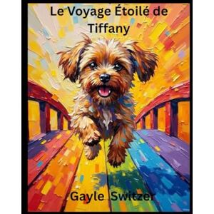 Switzer, Gayle Le Voyage Étoilé de Tiffany Switzer, Gayle Le Voyage Étoilé de Tiffany