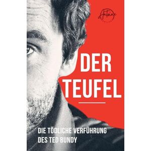Santiago, Antoine Der Teufel Die tödliche Verführung des Ted Bundy Santiago, Antoine Der Teufel Die tödliche Verführung des Ted Bundy