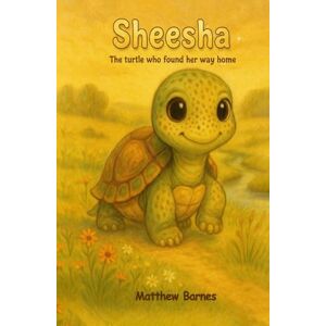 Barnes, Matthew Sheesha: the turtle who found her way home (Children's Books) Barnes, Matthew Sheesha: the turtle who found her way home (Children's Books)