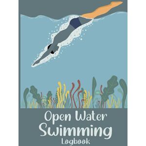 Burbank, Kelby Open Water Swimming Logbook: Wild Swim Log Book Journal For Cold Water Swimmers Diver Cover Burbank, Kelby Open Water Swimming Logbook: Wild Swim Log Book Journal For Cold Water Swimmers Diver Cover