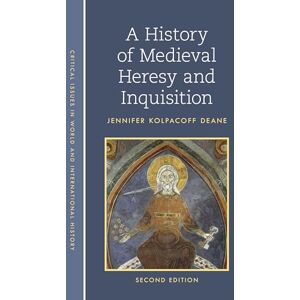 Deane, Jennifer A History of Medieval Heresy and Inquisition (Critical Issues in World and International History) Deane, Jennifer A History of Medieval Heresy and Inquisition (Critical Issues in World and International History)