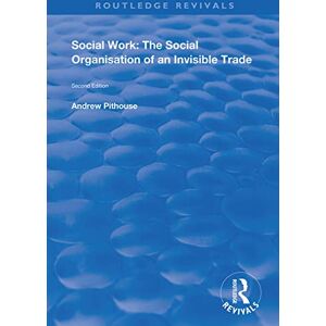 Pithouse, Andrew Social Work: The Social Organisation of an Invisible Trade: Second Edition (Routledge Revivals) Pithouse, Andrew Social Work: The Social Organisation of an Invisible Trade: Second Edition (Routledge Revivals)