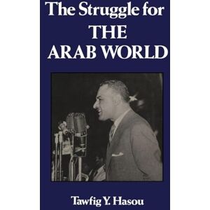 Hasou Struggle For The Arab World: Egypt’s Nasser and the Arab League Hasou Struggle For The Arab World: Egypt’s Nasser and the Arab League