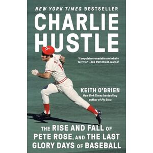 O'Brien, Keith Charlie Hustle: The Rise and Fall of Pete Rose, and the Last Glory Days of Baseball O'Brien, Keith Charlie Hustle: The Rise and Fall of Pete Rose, and the Last Glory Days of Baseball