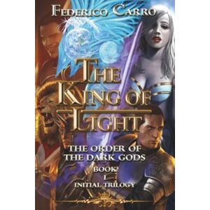 Carro, Federico The King of Light the Order of the Dark Gods (Initial Trilogy Book 1) Carro, Federico The King of Light the Order of the Dark Gods (Initial Trilogy Book 1)