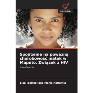 Elsa Spojrzenie na poważną chorobowośc matek w Maputo. Związek z HIV: Zdrowie kobiet Elsa Spojrzenie na poważną chorobowośc matek w Maputo. Związek z HIV: Zdrowie kobiet