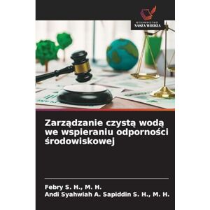 M H, Febry S H Zarządzanie czystą wodą we wspieraniu odporności środowiskowej M H, Febry S H Zarządzanie czystą wodą we wspieraniu odporności środowiskowej