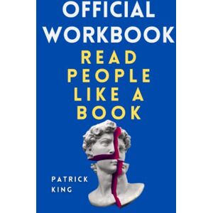 King, Patrick OFFICIAL WORKBOOK for Read People Like a Book (How to be More Likable and Charismatic) King, Patrick OFFICIAL WORKBOOK for Read People Like a Book (How to be More Likable and Charismatic)
