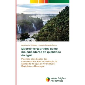 Artur Tchipaco, André Macroinvertebrados como bioindicadores da qualidade da água: Potencial bioindicador dos macroinvertebrados na avaliação da qualidade da água do rio Luahuca, Município de Menongue Artur Tchipaco, André Macroinvertebrados como bioindicadores da qualidade da água: Potencial bioindicador dos macroinvertebrados na avaliação da qualidade da água do rio Luahuca, Município de Menongue