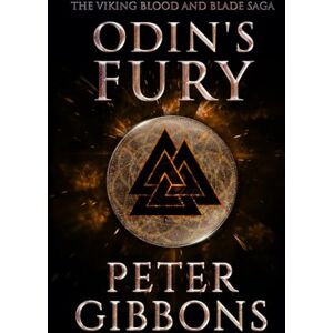 Gibbons, Peter Odin's Fury: Book 10 in the Viking Blood and Blade Saga Gibbons, Peter Odin's Fury: Book 10 in the Viking Blood and Blade Saga