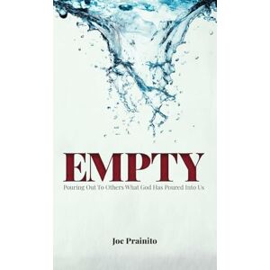 Prainito, Joe Empty: Pouring Out to Others What God Has Poured Into Us Prainito, Joe Empty: Pouring Out to Others What God Has Poured Into Us