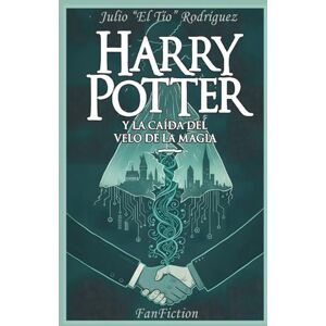 Rodríguez, Julio "El Tío" Harry Potter y La Caída del Velo de la Magia Rodríguez, Julio "El Tío" Harry Potter y La Caída del Velo de la Magia
