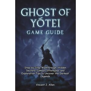 Vincent Ghost of Yōtei Game Guide: Step-by-Step Walkthrough, Hidden Secrets, Combat Strategies, and Exploration Tips to Uncover the Darkest Legends Vincent Ghost of Yōtei Game Guide: Step-by-Step Walkthrough, Hidden Secrets, Combat Strategies, and Exploration Tips to Uncover the Darkest Legends