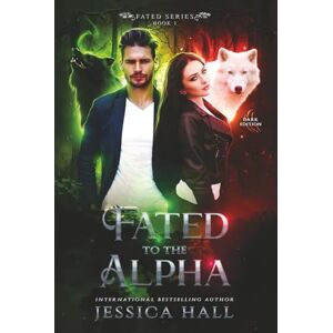 Hall, Jessica Fated To The Alpha: Dark Page Edition (FATED SERIES) Hall, Jessica Fated To The Alpha: Dark Page Edition (FATED SERIES)