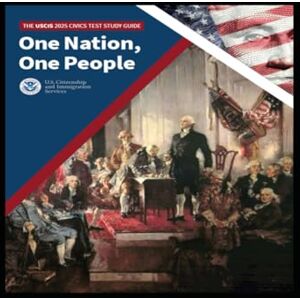 Services, U.S. Citizenship and Immigration One Nation, One People: The USCIS 2025 Civics Test Study Guide Services, U.S. Citizenship and Immigration One Nation, One People: The USCIS 2025 Civics Test Study Guide