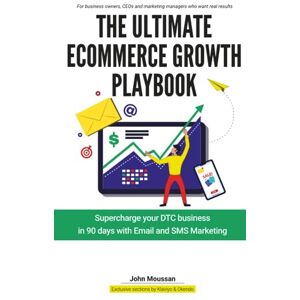 Moussan, John The Ultimate Ecommerce Growth Playbook: Supercharge your DTC business in 90 days with Email and SMS Moussan, John The Ultimate Ecommerce Growth Playbook: Supercharge your DTC business in 90 days with Email and SMS