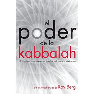 Berg, Rav El Poder de la Kabbalah: 13 principios para superar los desafíos y alcanzar la realización Berg, Rav El Poder de la Kabbalah: 13 principios para superar los desafíos y alcanzar la realización