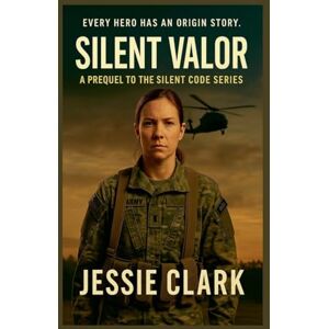 Clark, Jessie Silent Valor: 5 (The Silent Code) Clark, Jessie Silent Valor: 5 (The Silent Code)