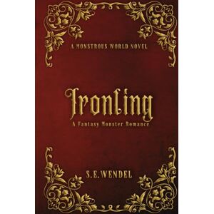 Wendel, S. E. Ironling: A Fantasy Monster Romance (Monstrous World) Wendel, S. E. Ironling: A Fantasy Monster Romance (Monstrous World)
