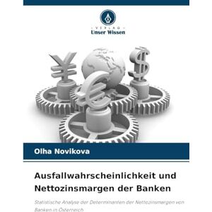 Novikova, Olha Ausfallwahrscheinlichkeit und Nettozinsmargen der Banken: Statistische Analyse der Determinanten der Nettozinsmargen von Banken in Österreich Novikova, Olha Ausfallwahrscheinlichkeit und Nettozinsmargen der Banken: Statistische Analyse der Determinanten der Nettozinsmargen von Banken in Österreich