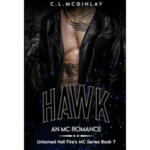 McGinlay, Charlotte Hawk: An MC Romance (Untamed Hell fire's MC) McGinlay, Charlotte Hawk: An MC Romance (Untamed Hell fire's MC)
