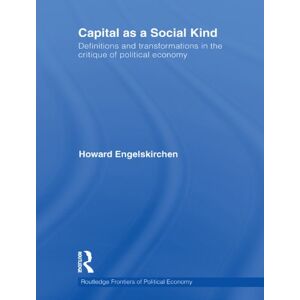 Routledge Capital as a Social Kind: Definitions and Transformations in the Critique of Political Economy ( Frontiers of Political Economy) Routledge Capital as a Social Kind: Definitions and Transformations in the Critique of Political Economy ( Frontiers of Political Economy)