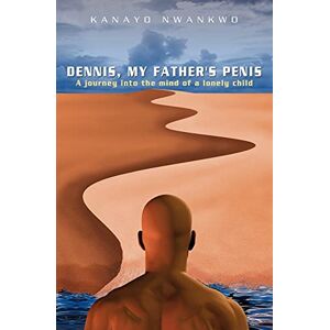 Nwankwo, Kanayo Dennis, My Father's Penis Nwankwo, Kanayo Dennis, My Father's Penis