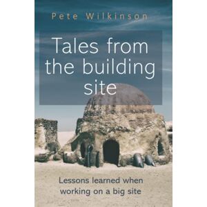 Wilkinson, Pete Tales from the building site: Lessons learned when working on a big site (Fast and Flawless Short Guides) Wilkinson, Pete Tales from the building site: Lessons learned when working on a big site (Fast and Flawless Short Guides)
