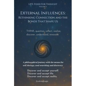 EvolvingLogic External Influences: Rethinking Connection and the Bonds That Shape Us (Life: Food For Thought) EvolvingLogic External Influences: Rethinking Connection and the Bonds That Shape Us (Life: Food For Thought)