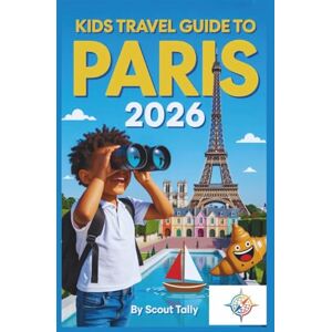 Mannesmann Tally Kids Travel Guide to Paris 2026: The Complete Guidebook for Kids Ages 6–12 and Their Grown-Ups (The Little Explorer Series) Mannesmann Tally Kids Travel Guide to Paris 2026: The Complete Guidebook for Kids Ages 6–12 and Their Grown-Ups (The Little Explorer Series)