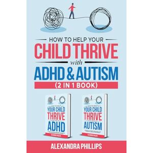 Philips How to Help Your Child Thrive with ADHD and Autism 2 in 1 Book: A Parent’s All You Need to Know Guide to Supporting Children with Attention Deficit ... Disorder and Autism Spectrum Disorder Philips How to Help Your Child Thrive with ADHD and Autism 2 in 1 Book: A Parent’s All You Need to Know Guide to Supporting Children with Attention Deficit ... Disorder and Autism Spectrum Disorder
