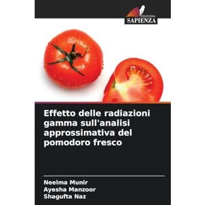 Munir, Neelma Effetto delle radiazioni gamma sull'analisi approssimativa del pomodoro fresco Munir, Neelma Effetto delle radiazioni gamma sull'analisi approssimativa del pomodoro fresco